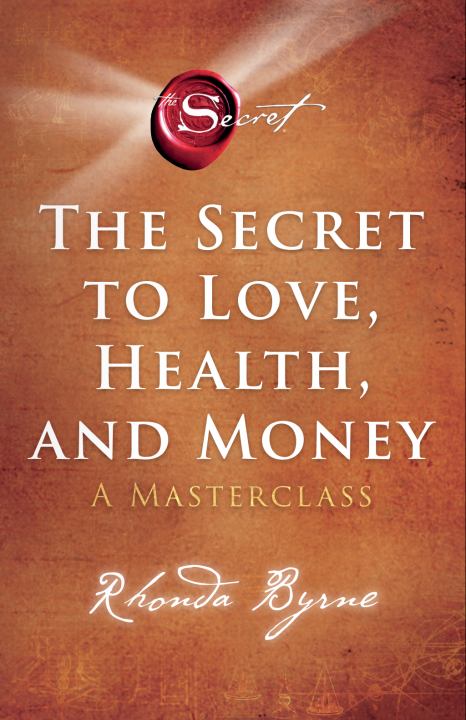 THE SECRET TO LOVE, HEALTH AND MONEY ความลับสู่ความรัก สุขภาพดี และความมั่งมี ฉบับมาสเตอร์คลาส