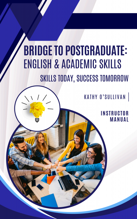 Bridge to Postgraduate: English & Academic Skills - Skills Today, Success Tomorrow (INSTRUCTOR MANUAL)