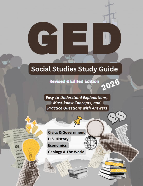 GED Social Studies Study Guide (2026 Edition): Easy-to-Understand Explanations, Must- know Concepts, and Practice Questions with Answers