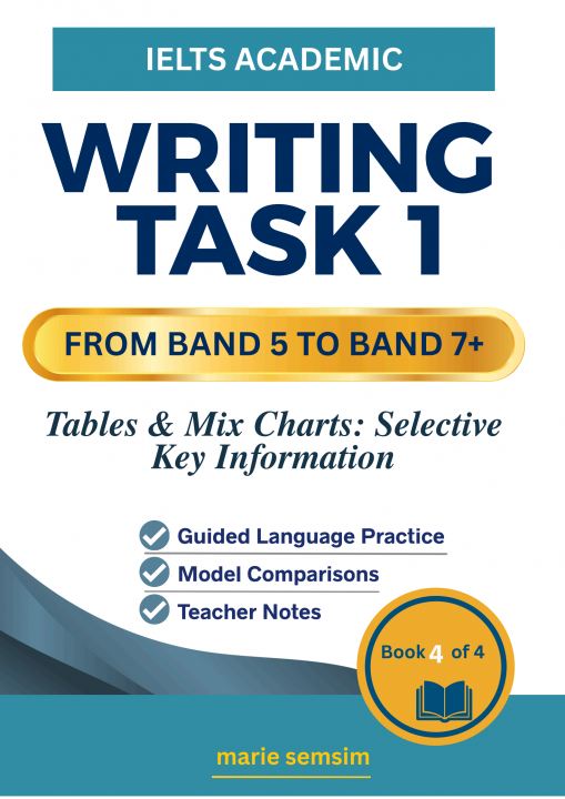 IELTS Writing Task 1 Excellence Series: Tables & Mix Charts Selective Key information (Book 4 of 4)