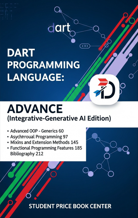 Dart Programming Language: Advance (Integrative-Generative AI Edition)