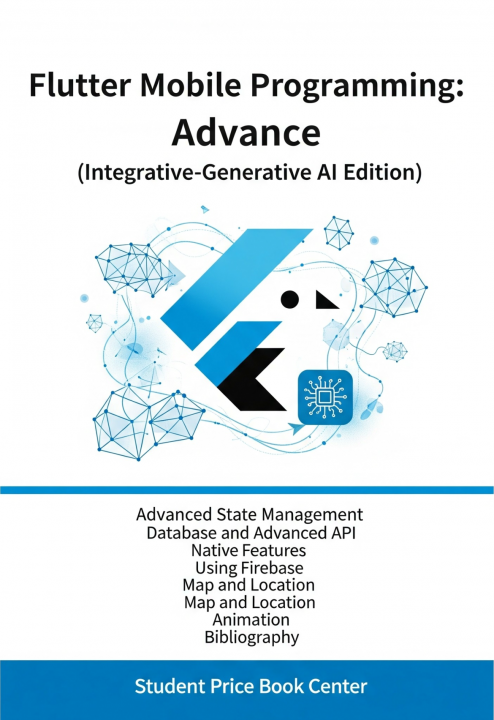 Flutter Mobile Programming: Advance (Integrative-Generative AI Edition)