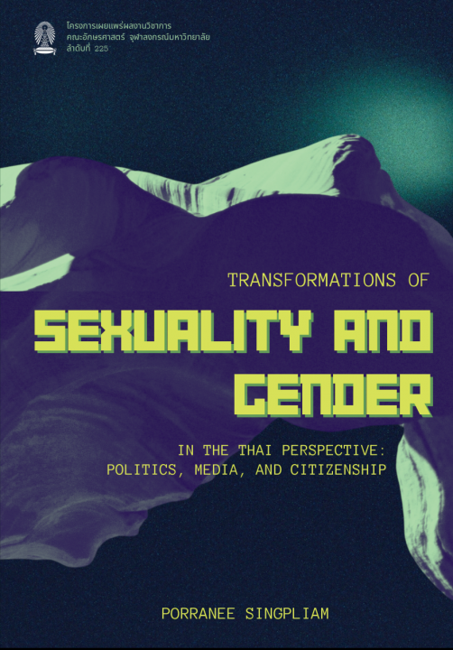 TRANSFORMATIONS OF SEXUALITY AND GENDER IN THE THAI PERSPECTIVE: POLITICS, MEDIA, AND CITIZENSHIP